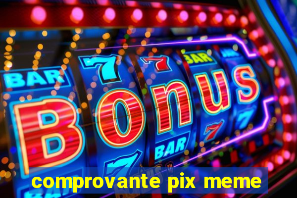 comprovante pix meme